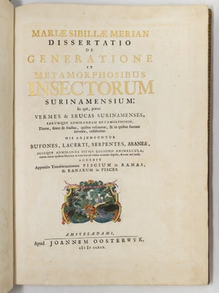 Mari&aelig; Sibill&aelig; Merian dissertatio de generatione et metamorphosibus insectorum Surinamensium: In qu&acirc;, p&aelig;ter vermes & erucas Surinamenses, earuqmque admirandam metamorphosin, Plant&aelig;, flores & fructus, quibus vescuntur, & in quibus fuerunt invent&aelig;, exhibentur. His adjunguntur bufones, lacerti, serpentes, arane&aelig;, aliaque admiranda istius regionis animalcula; omnia manu ejusdem Matron&aelig; in America ad vivum accurate depicta, & nunc &aelig;ri incisa. Accedit Appendix Transformationum piscium in ranas, & ranarum in pisces