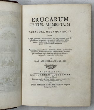 Erucarum ortus, alimentum et paradoxa metamorphosis, In qua Origo, pabulum, transformatio, nec non tempus, locus & proprietates erucarum, vermium, papilionum, phalænarum, muscarum, aliorumque hujusmodi exsanguium animalculorum exhibentur in Favorem, atque insectorum, herbarum, florum, & plantarum Amatorum, tùm etiam pictorum, limbolariorum, aliorumque commodum exactè inquisita, ad vivum delineata, typis excusa, compendiosèque descripta per Mariam Sibillam Merian