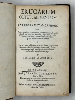 Erucarum ortus, alimentum et paradoxa metamorphosis, In qua Origo, pabulum, transformatio, nec non tempus, locus & proprietates erucarum, vermium, papilionum, phal&aelig;narum, muscarum, aliorumque hujusmodi exsanguium animalculorum exhibentur in Favorum, atque insectorum, herbarum, florum, & plantarum Amatorum, t&ugrave;m etiam pictorum, limbolariorum, aliorumque commodum exact&egrave; inquisita, ad vivum delineata, typis excusa, compendios&egrave;que descripta per Mariam Sibillam Merian