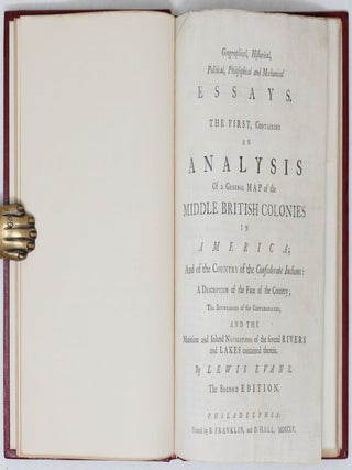 Geographical, Historical, Political, Philosophical and Mechanical Essays. The first, Containing an analysis Of a General map of the Middle British Colonies in America; And the Country of the Confederate Indians: A Description of the Face of the Country; The Boundaries of the Confederates; and the Maritime and Inland Navigations of the several rivers and lakes contained therein. By Lewis Evans. The Second edition