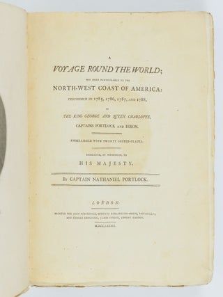A Voyage Round the World; but more particularly to the north-west coast of America: performed in 1785, 1786, 1787, and 1788, in The King George and Queen Charlotte, Captains Portlock and Dixon. Embellished with twenty copper-plates. Dedicated, by permission, to His Majesty