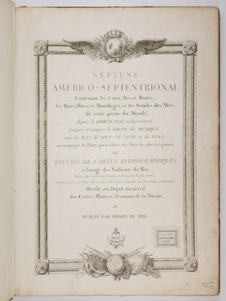 Neptune Americo-Septentrional Contenant les C&ocirc;tes, &Icirc;les et Bancs, les Baies, Ports, et Mouillages, et les Sondes des Mers de cette partie du Monde, depuis le Groenland inclusivement, jusques et compris le Golfe du Mexique avec les &icirc;les de Sous-le-vent et du Vent, accompagn&eacute; de Plans particuliers des Ports les flus fr&eacute;quent&eacute;s. Ou Recueil de cartes hydrographiques &agrave; l'usage des Vai&szlig;eaux du Roi, R&eacute;dig&eacute; d'apr&egrave;s les Cartes Fran&ccedil;oises et Etrangeres les plus estim&eacute;es; Rectifi&eacute; d'apr&egrave;s des Plans Manuscrits authentiques, et a&szlig;ujetti aux Observations astronomiques Dre&szlig;&eacute; au D&eacute;p&ocirc;t G&eacute;n&eacute;ral des Cartes, Plans et Journaux de la Marine, et publi&eacute; par ordre du Roi