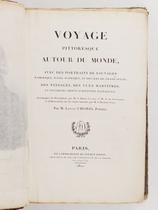 Voyage pittoresque autour du monde, avec des portraits de sauvages d'Am&eacute;rique, d'Asie, d'Afrique, et des iles du Grand Ocean; des paysages, des vues maritimes, et plusieurs objets d'histoire naturelle; Accompagn&eacute; de Descriptions par M. le Baron Cuvier, et M. A. de Chamisso, et d'Observations sur les cr&acirc;nes humains par M. le Docteur Gall. Par M. Louis Choris, Peintre BOUND WITH Vues et paysages des R&eacute;gions &Eacute;quinoxiales, recueillis dans un voyage autour du monde, par Louis Choris avec une introduction et un texte explicatif