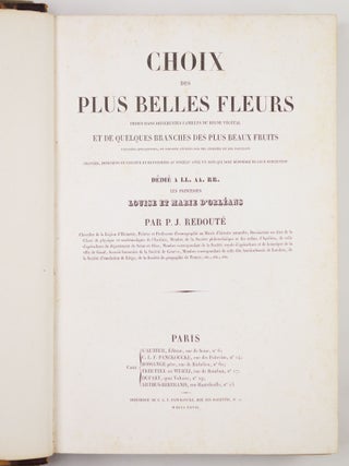 Choix des plus belles fleurs prises dans diff&eacute;rentes familles du r&egrave;gne v&eacute;g&eacute;tal et de quelques branches des plus beaux fruits group&eacute;es quelquefois, et souvent anim&eacute;es par des insectes et des papillons grav&eacute;es, imprim&eacute;es en couleur et retouch&eacute;es au pinceau avec un soin qui doit r&eacute;pondre de leur perfection d&eacute;di&eacute; a LL. AA. RR. les Princesses Louise et Marie d&rsquo;Orl&eacute;ans par P. J. Redout&eacute; Chevalier de la L&eacute;gion d&rsquo;Honneur. . .