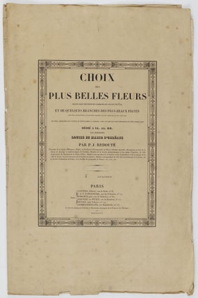 Choix des plus belles fleurs prises dans différentes familles du règne végétal et de quelques branches des plus beaux fruits groupées quelquefois, et souvent animées par des insectes et des papillons gravées, imprimées en couleur et retouchées au pinceau avec un soin qui doit répondre de leur perfection dédié a LL. AA. RR. les Princesses Louise et Marie d'Orléans par P. J. Redouté Chevalier de la Légion d'Honneur. . .