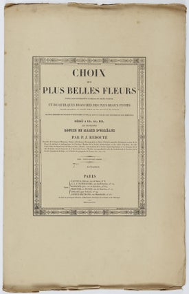 Choix des plus belles fleurs prises dans différentes familles du règne végétal et de quelques branches des plus beaux fruits groupées quelquefois, et souvent animées par des insectes et des papillons gravées, imprimées en couleur et retouchées au pinceau avec un soin qui doit répondre de leur perfection dédié a LL. AA. RR. les Princesses Louise et Marie d'Orléans par P. J. Redouté Chevalier de la Légion d'Honneur. . .