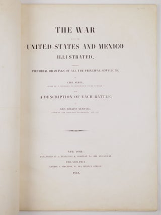The war between the United States and Mexico illustrated, embracing pictorial drawings of all the principal conflicts, by Carl Nebel, author of "A picturesque and arch&aelig;ological voyage in Mexico," with a description of each battle, by Geo. Wilkins Kendall, author of "The Texan Santa F&eacute; expedition," etc., etc.
