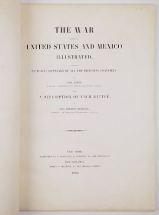 The war between the United States and Mexico illustrated, embracing pictorial drawings of all the principal conflicts, by Carl Nebel, author of "A picturesque and archæological voyage in Mexico," with a description of each battle, by Geo. Wilkins Kendall, author of "The Texan Santa Fé expedition," etc., etc.