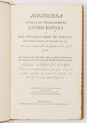 Memoria sobre las negociaciones entre España y los Estados-Unidos de América, que dieron motivo al tratado de 1819, con una noticia sobre la estadistice de aquel pais. Acompaña un Apéndice que contiene documentos importantes para mayor ilustracion del asunto. Por D. Luys de Onys, Ministro plenipotenciario que fué cerca de aquella república y actual Embajador de S. M. C. en la córte de Nápoles