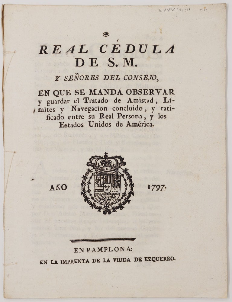 Item #JLR0685 Real c&eacute;dula de S. M. y se&ntilde;ores del consejo, en que se manda observar y guardar el Tratado de Amistad, L&iacute;mites y Navegacion concluido, y ratificado entre su Real Persona, y los Estados Unidos de Am&eacute;rica. Treaty -- United States-Spain.