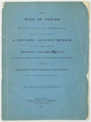 Item #JLR0688 The war in Texas; a review of facts and circumstances, showing that this contest is...