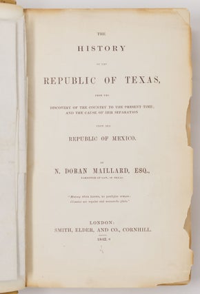The history of the Republic of Texas, from the discovery of the country to the present time; and the cause of her separation from the Republic of Mexico. By N. Doran Maillard, Esq., barrister-at-law, of Texas