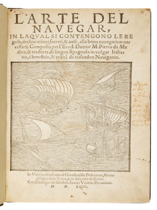 L'arte del navegar, in laqual si contengono le regole, dechiarationi, secreti, & auisi, alla bona nauegation necessarij. Composta per l&rsquo;Eccel. Dottor M. Pietro da Medina, & tradotta de lingua Spagnola in volgar Italiano, &agrave; beneficio, & utilit&agrave; de ciascadun Nauigante