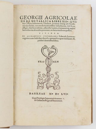 Georgii Agricolae de re metallica libri xii. Quibus Officia, Instrumenta, Machin&aelig;, ac omnia denique ad Metallicam spectantia, non modo luculentissim&egrave; describuntur, sed & per effigies, suis locis insertas, adiunctis Latinis, Germanicisque appelationibus ita ob oculos ponuntur, ut clarius tradi non possint. Eiusdem de animantibus subterraneis Liber, ab Autore recognitus: cum Indicibus diuersis, quicquid in opere tractatum est, pulchr&egrave; demonstrantibus