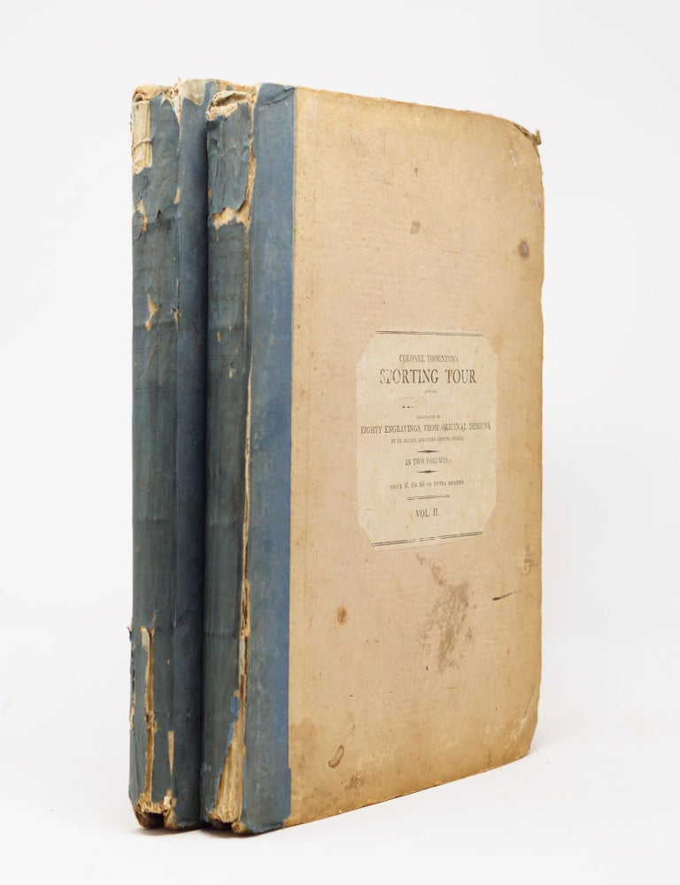 Item #JLR0774 A sporting tour through various parts of France, in the year 1802: including a concise description of the sporting establishments, mode of hunting, and other field-amusements, as practised in that country with general observations on the Arts, Sciences, Agriculture, Husbandry, and Commerce: strictures on the customs and manners of the French People; with a view of the comparative advantages of sporting in France and England. In a series of letters to the Right Hon. The Earl of Darlington. To which is prefixed, an account of French wolf-hunting. By Colonel Thornton, of Thornville-Royal, Yorkshire, Illustrated with upwards of eighty correct and picturesque delineations from original drawings from nature, by Mr. Bryant, and other eminent artists. In two volumes. Colonel Thornton, illust. Bryant, Thomas, Joshua.
