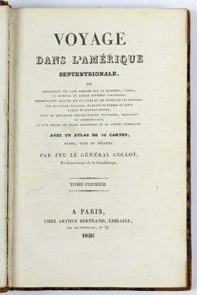 Voyage dans l'Amérique septentrionale, ou description des pays arrosés par le Mississipi, l'Ohio, le Missouri et autres rivières affluentes; observations exactes sure le cours et les sondes de ces rivières; sur les villes, villages, hameaux et fermes de cette partie du Nouveau-Monde; suivi de remarques philosophiques, politiques, militaires et commerciales; et d'un projet de lignes frontières et de limites générales. Avec un atlas de 36 cartes, plans, vues et figures. Par feu le Général Collot, Ex-Gouverneur de la Guadeloupe