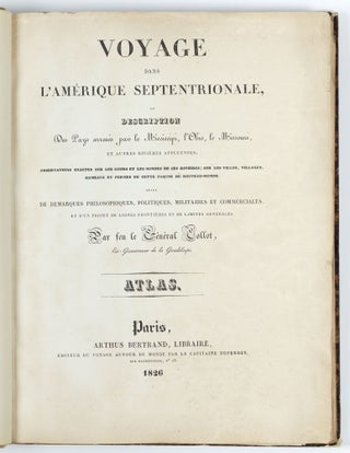 Voyage dans l'Amérique septentrionale, ou description des pays arrosés par le Mississipi, l'Ohio, le Missouri et autres rivières affluentes; observations exactes sure le cours et les sondes de ces rivières; sur les villes, villages, hameaux et fermes de cette partie du Nouveau-Monde; suivi de remarques philosophiques, politiques, militaires et commerciales; et d'un projet de lignes frontières et de limites générales. Avec un atlas de 36 cartes, plans, vues et figures. Par feu le Général Collot, Ex-Gouverneur de la Guadeloupe
