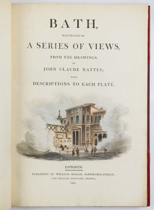 Bath, illustrated by a series of views, from the drawings of John Claude Nattes; with descriptions to each plate