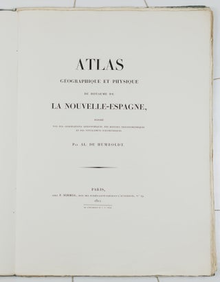 Atlas géographique et physique du Royaume de la Nouvelle-Espagne, fondé sur des observations astronomiques, des mesures trigonométriques et des nivellemens barométriques; Par Al. de Humboldt