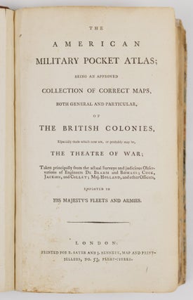 The American military pocket atlas; being an approved collection of correct maps, both general and particular, of the British colonies; Especially those which now are, or probably may be the theatre of war; Taken principally from the actual Surveys and judicious Observations of Engineers De Brahm and Romans; Cook, Jackson and Collet; Maj. Holland, and other Officers, employed in His Majesty’s fleets and armies