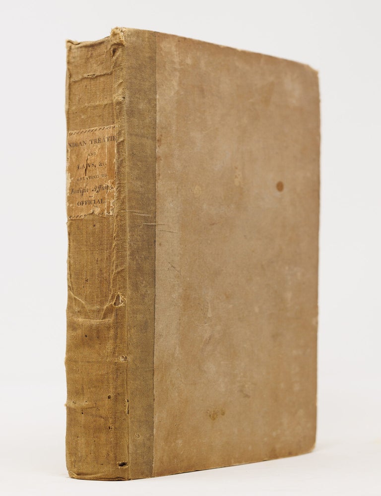Item #JLR0847 Indian treaties, and laws and regulations relating to Indian affairs: to which is added an appendix, containing the proceedings of the old Congress, and other important state papers, in relation to Indian affairs. Compiled and published under orders of the Department of War of the 9th February and 6th October, 1825. Samuel Hamilton.