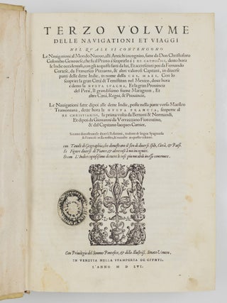 Primo volume, & Terza editione delle navigationi et viaggi raccolto gia da M. Gio. Battista. Ramusio, & con molti & vaghi discorsi, da lui in molti luoghi dichiarato & illustrato. . . WITH Delle navigationi et viaggi raccolte da M. Gio. Battista Ramusio, Et illustrate con molti vaghi Discorsi da lui dichiarati: volume secondo. . . AND Terzo volume delle navigationi et viaggi. . .