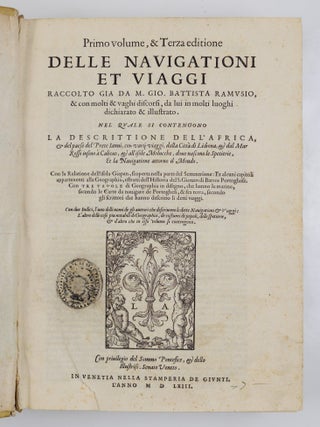 Primo volume, & Terza editione delle navigationi et viaggi raccolto gia da M. Gio. Battista. Ramusio, & con molti & vaghi discorsi, da lui in molti luoghi dichiarato & illustrato. . . WITH Delle navigationi et viaggi raccolte da M. Gio. Battista Ramusio, Et illustrate con molti vaghi Discorsi da lui dichiarati: volume secondo. . . AND Terzo volume delle navigationi et viaggi. . .