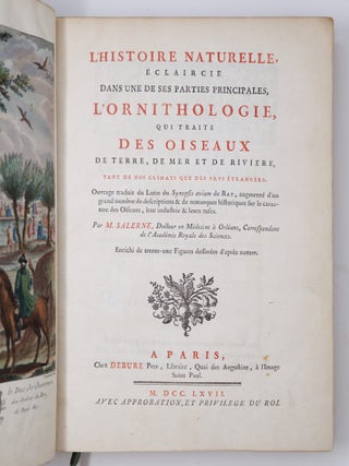 L'histoire naturelle, &eacute;claircie dans une des ses parties principales, l'ornithologie, qui traite des oiseaux de terre, de mer et de riviere, tant de nos climats que des pays &eacute;trangers. Ouvrage traduit du Latin du Synopsis avium de Ray, augment&eacute; d'un grand nombre de descriptions & de remarques historiques sur le caractere des Oiseaux, leur industrie & leurs ruses. Par M. Salerne, Docteur en M&eacute;decine &agrave; Orl&eacute;ans, Correspondant de l'Acad&eacute;mie Royale des Sciences. Enrichi de trente-une Figures dessin&eacute;es d'apr&egrave;s nature