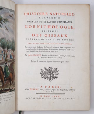L'histoire naturelle, éclaircie dans une des ses parties principales, l'ornithologie, qui traite des oiseaux de terre, de mer et de riviere, tant de nos climats que des pays étrangers. Ouvrage traduit du Latin du Synopsis avium de Ray, augmenté d'un grand nombre de descriptions & de remarques historiques sur le caractere des Oiseaux, leur industrie & leurs ruses. Par M. Salerne, Docteur en Médecine à Orléans, Correspondant de l'Académie Royale des Sciences. Enrichi de trente-une Figures dessinées d'après nature
