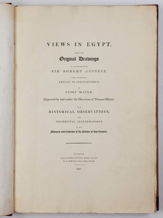 Views in Egypt, from the Original Drawings in the possession of Sir Robert Ainslie, taken during his embassy to Constantinople by Luigi Mayer: Engraved by and under the Direction of Thomas Milton: with historical observations and incidental illustrations of the Manners and Customs of the Natives of that Country