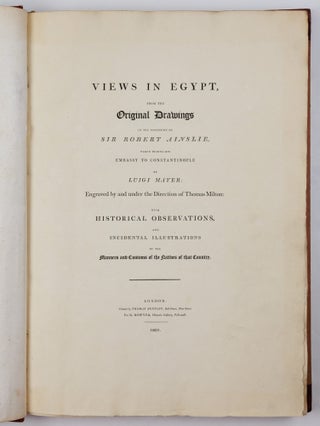 Views in Egypt, from the Original Drawings in the possession of Sir Robert Ainslie, taken during his embassy to Constantinople by Luigi Mayer: Engraved by and under the Direction of Thomas Milton: with historical observations and incidental illustrations of the Manners and Customs of the Natives of that Country
